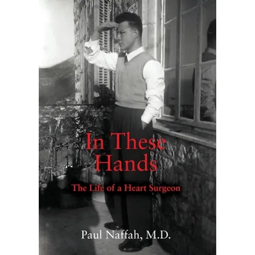 In These Hands: The Life of a Heart Surgeon - Hardcover
