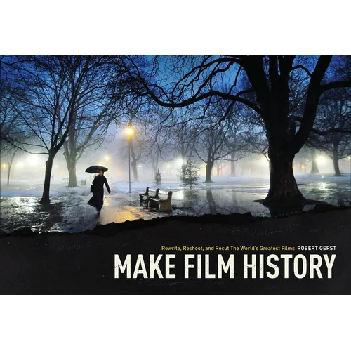 Make Film History: Rewrite, Reshoot, and Recut the World's Greatest Films - Paperback