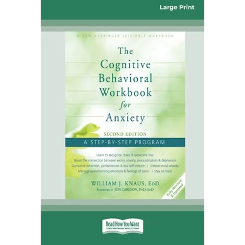 The Cognitive Behavioral Workbook for Anxiety (Second Edition): A Step-By-Step Program (16pt Large Print Edition) - Paperback