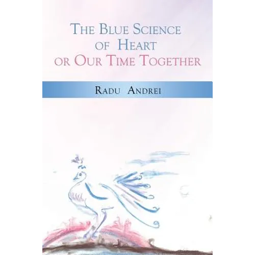 The Blue Science of Heart or Our Time Together - Paperback
