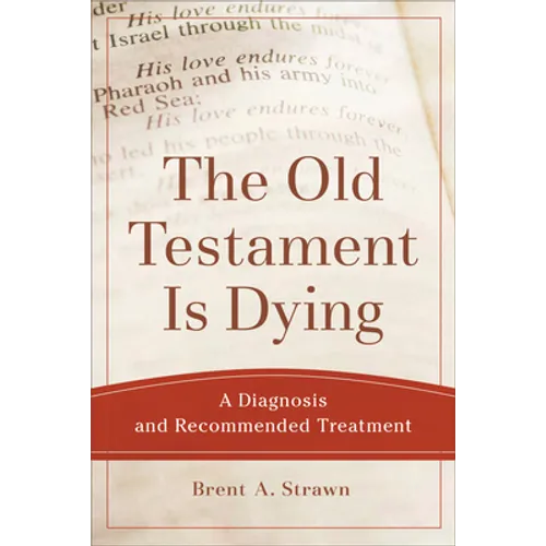The Old Testament Is Dying: A Diagnosis and Recommended Treatment - Paperback