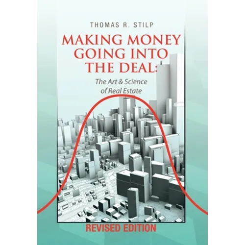 Making Money Going into the Deal: The Art & Science of Real Estate - Hardcover