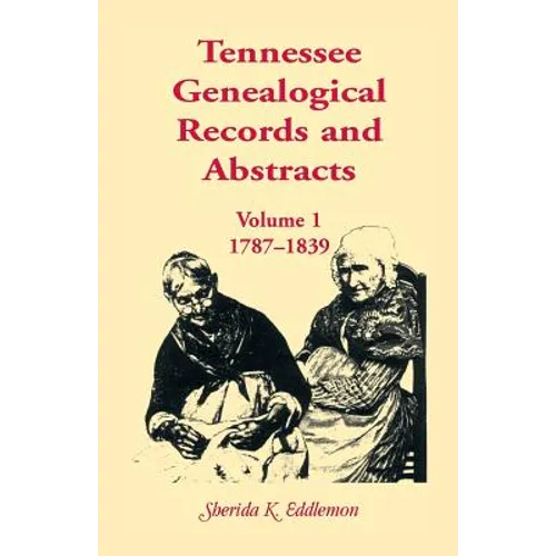 Tennessee Genealogical Records and Abstracts, Volume 1: 1787-1839 - Paperback