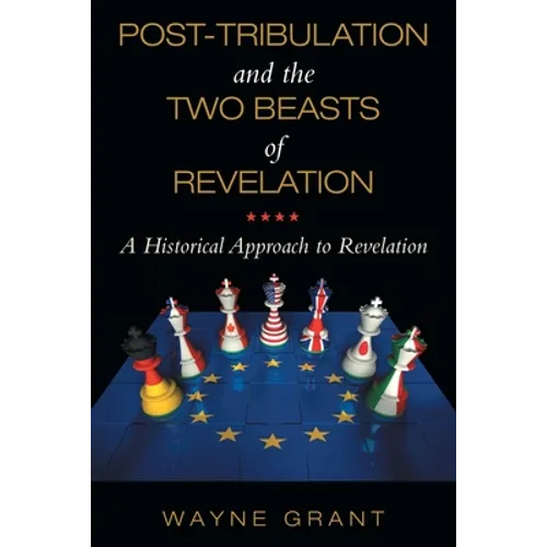 Post-Tribulation and the Two Beasts of Revelation: A Historical Approach to Revelation - Paperback