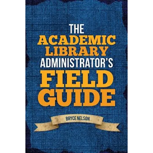 The Academic Library Administrator's Field Guide - Paperback