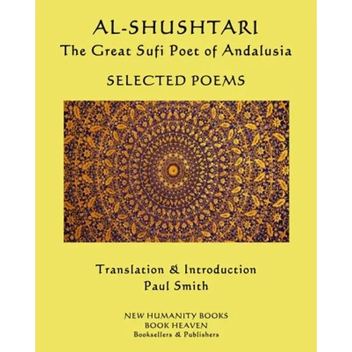 AL-SHUSHTARI The Great Sufi Poet of Andalusia SELECTED POEMS: Selected Poems - Paperback