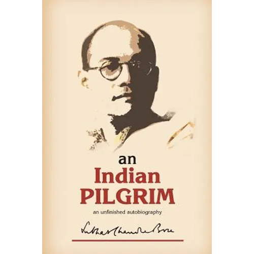 An Indian Pilgrim: An Unfinished Autobiography. This is the first part of the two-volume original autobiography of Subhas Chandra Bose fi - Paperback