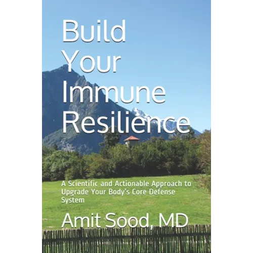 Build Your Immune Resilience: A Scientific and Actionable Approach to Upgrade Your Body's Core Defense System - Paperback