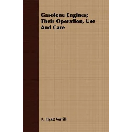 Gasolene Engines; Their Operation, Use And Care - Paperback