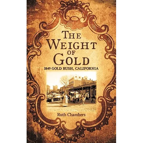 The Weight of Gold: 1849 Gold Rush, California - Paperback