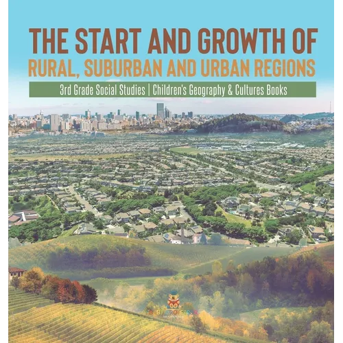 The Start and Growth of Rural, Suburban and Urban Regions 3rd Grade Social Studies Children's Geography & Cultures Books - Hardcover