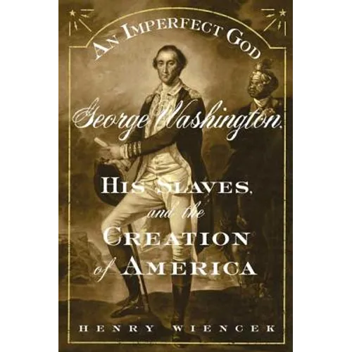 An Imperfect God: George Washington, His Slaves, and the Creation of America - Paperback