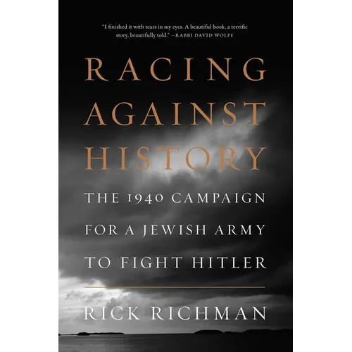 Racing Against History: The 1940 Campaign for a Jewish Army to Fight Hitler - Hardcover