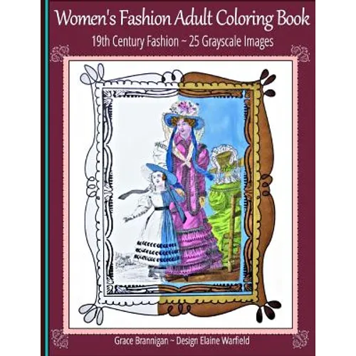 Women's Fashion Adult Coloring Book: 19th Century Fashion: 25 Grayscale Images - Paperback