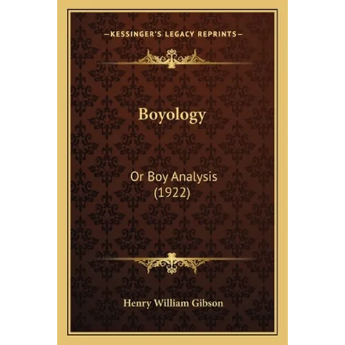 Boyology: Or Boy Analysis (1922) - Paperback