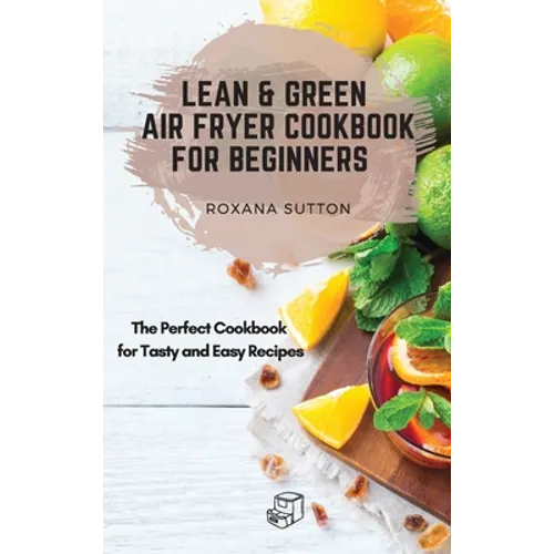 Lean and Green Air Fryer Cookbook for Beginners: The Perfect Cookbook for Tasty and Easy Recipes - Hardcover