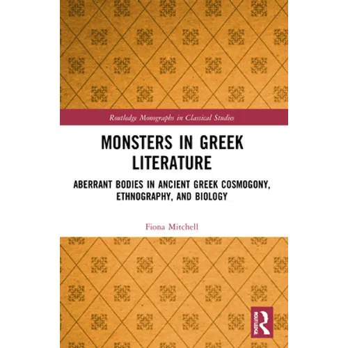Monsters in Greek Literature: Aberrant Bodies in Ancient Greek Cosmogony, Ethnography, and Biology - Paperback