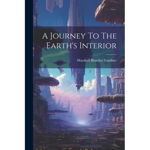 A Journey To The Earth's Interior - Paperback