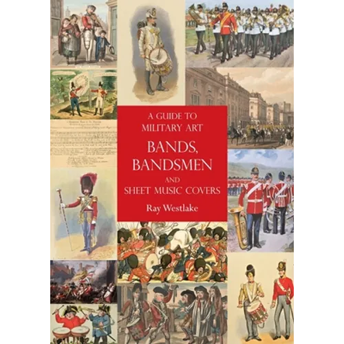 A Guide to Military Art Bands, Bandsmen and Sheet Music Covers - Paperback