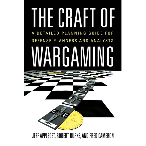 The Craft of Wargaming: A Detailed Planning Guide for Defense Planners and Analysts - Paperback