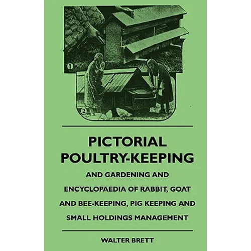 Pictorial Poultry-Keeping And Gardening And Encyclopaedia Of Rabbit, Goat And Bee-Keeping, Pig Keeping And Small Holdings Management - Paperback