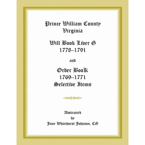 Prince William County, Virginia Will Book Liber G, 1778-1791 and Order Book, 1769-1771 Selective Items - Paperback