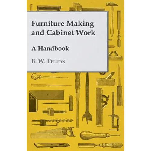Furniture Making and Cabinet Work - A Handbook - Paperback