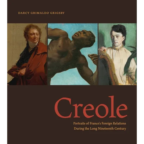 Creole: Portraits of France's Foreign Relations During the Long Nineteenth Century - Paperback