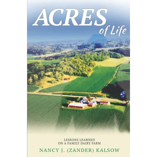 Acres of Life: Lessons Learned on a Family Dairy Farm - Paperback