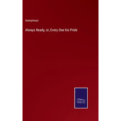 Always Ready, or, Every One his Pride - Hardcover