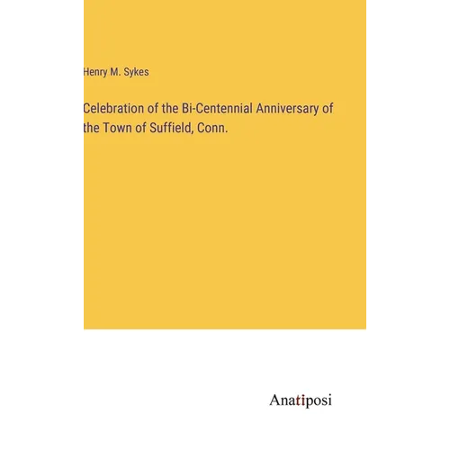 Celebration of the Bi-Centennial Anniversary of the Town of Suffield, Conn. - Hardcover