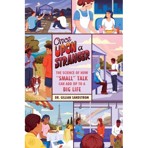 Once Upon a Stranger: The Science of How "Small" Talk Can Add Up to a Big Life - Hardcover