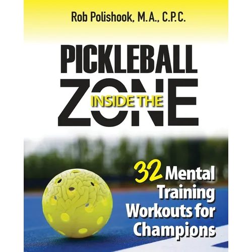 Pickleball Inside the Zone: 32 Mental Workouts for Champions - Paperback