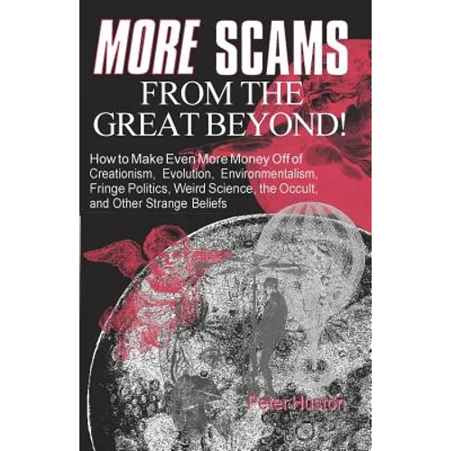 More Scams from the Great Beyond: How to Make Even More Money Off of Creationism, Evolution, Environmentalism, Fringe Politics, Weird Science, the Occ - Paperback
