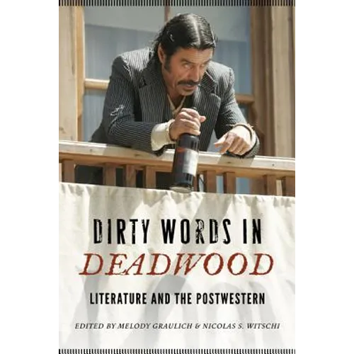 Dirty Words in Deadwood: Literature and the Postwestern - Paperback