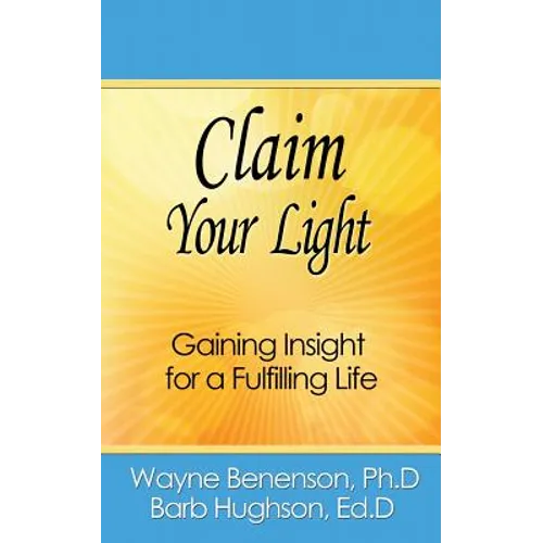 Claim Your Light: Gaining Insight for a Fulfilling Life - Paperback