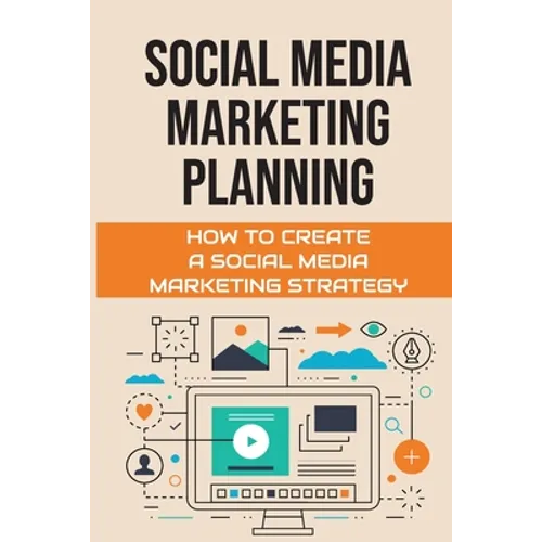 Social Media Marketing Planning: How To Create A Social Media Marketing Strategy: Social Media Marketing Tools - Paperback