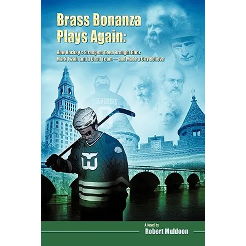 Brass Bonanza Plays Again: How Hockey's Strangest Goon Brought Back Mark Twain and a Dead Team--And Made a City Believe - Paperback