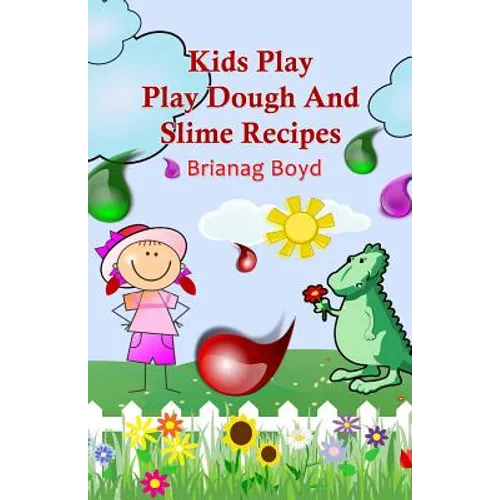Kids Play: Play Dough And Slime Recipes - Paperback