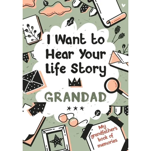 I Want to Hear Your Life Story Grandad: My grandfather's book of memories. - Paperback