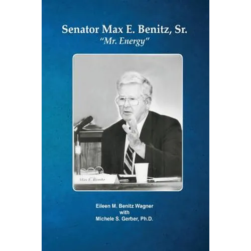 Senator Max E. Benitz, Sr.: "Mr. Energy" - Paperback