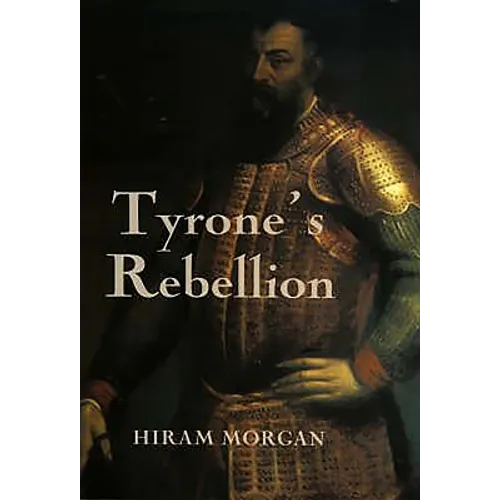Tyrone's Rebellion: The Outbreak of the Nine Years War in Tudor Ireland - Paperback