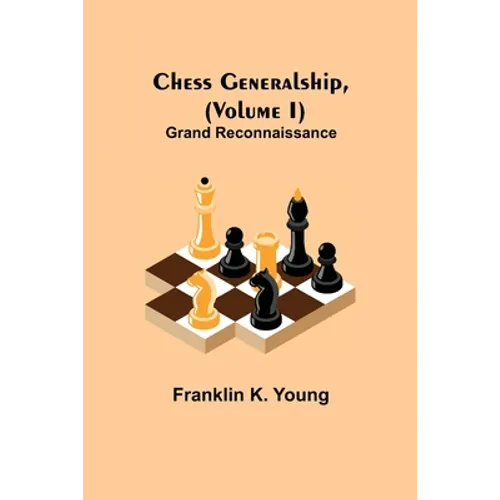 Chess Generalship, (Volume I) Grand Reconnaissance - Paperback