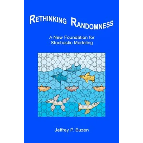Rethinking Randomness: A New Foundation for Stochastic Modeling - Paperback