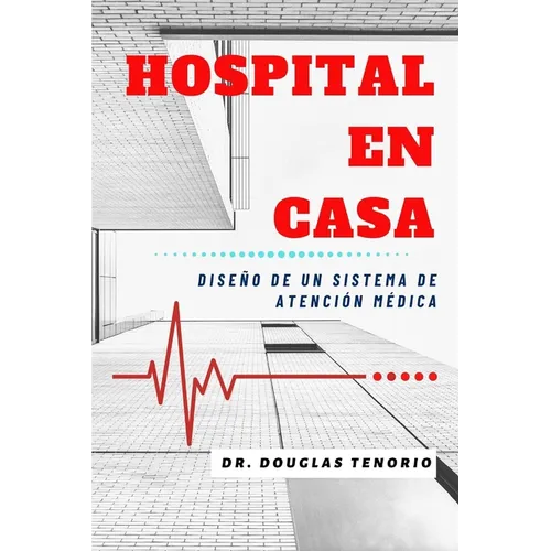 Hospital En Casa: Diseño de un Sistema de Atención Médica - Paperback