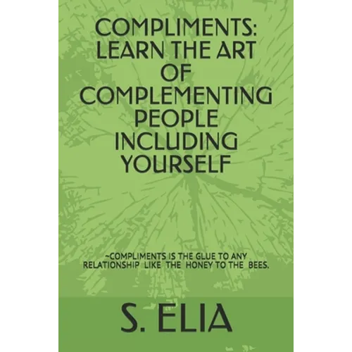 Compliments: Learn the Art of Complementing People Including Yourself - Paperback