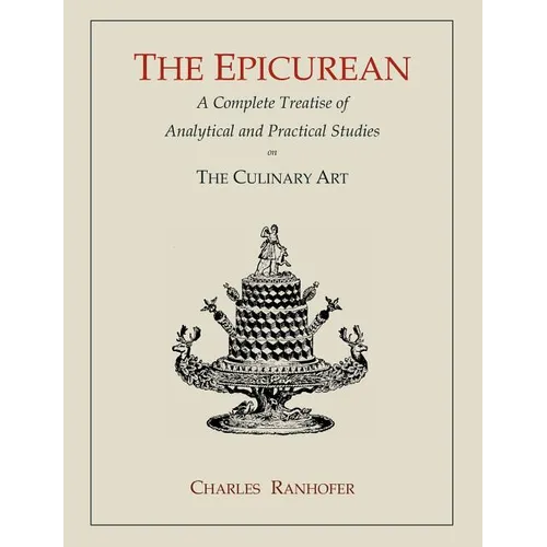 The Epicurean: A Complete Treatise of Analytical and Practical Studies on the Culinary Art - Paperback