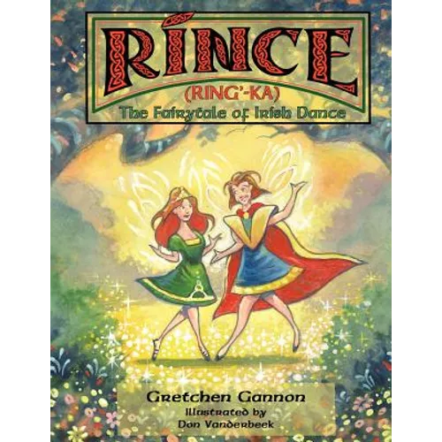 Rince (Ring'-Ka): The Fairytale of Irish Dance - Paperback