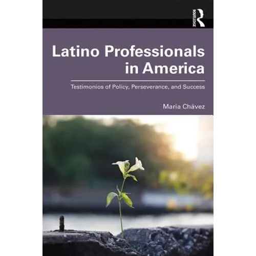 Latino Professionals in America: Testimonios of Policy, Perseverance, and Success - Paperback
