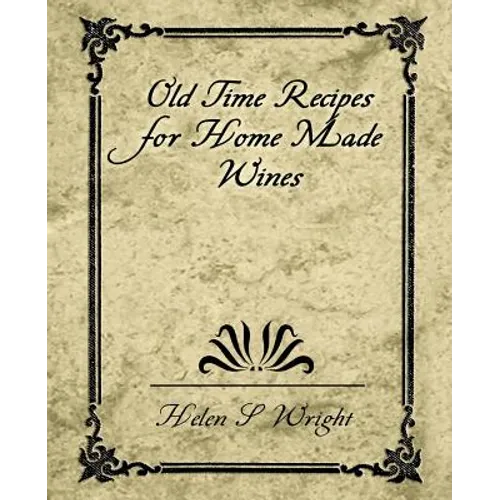 Old Time Recipes for Home Made Wines - Paperback